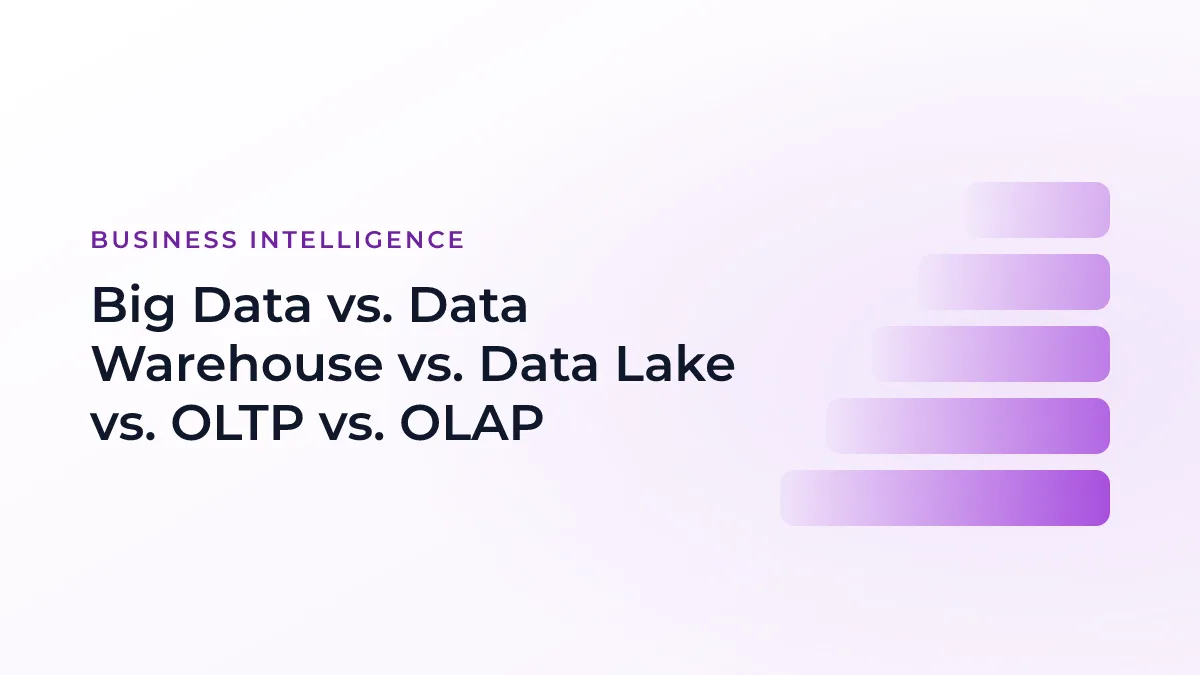 Big Data vs. Data Warehouse vs. Data Lake vs. OLTP vs. OLAP