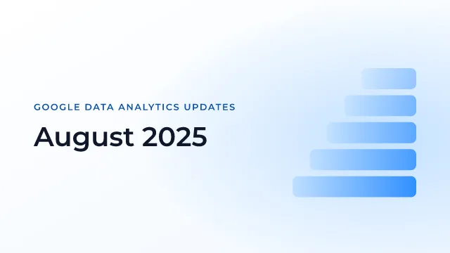 Latest Updates on Google Data Analytics (August 2025)