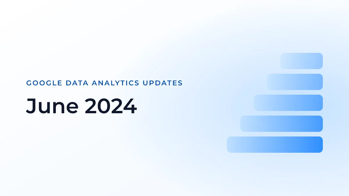 Latest Updates on Google Data Analytics (June 2024)