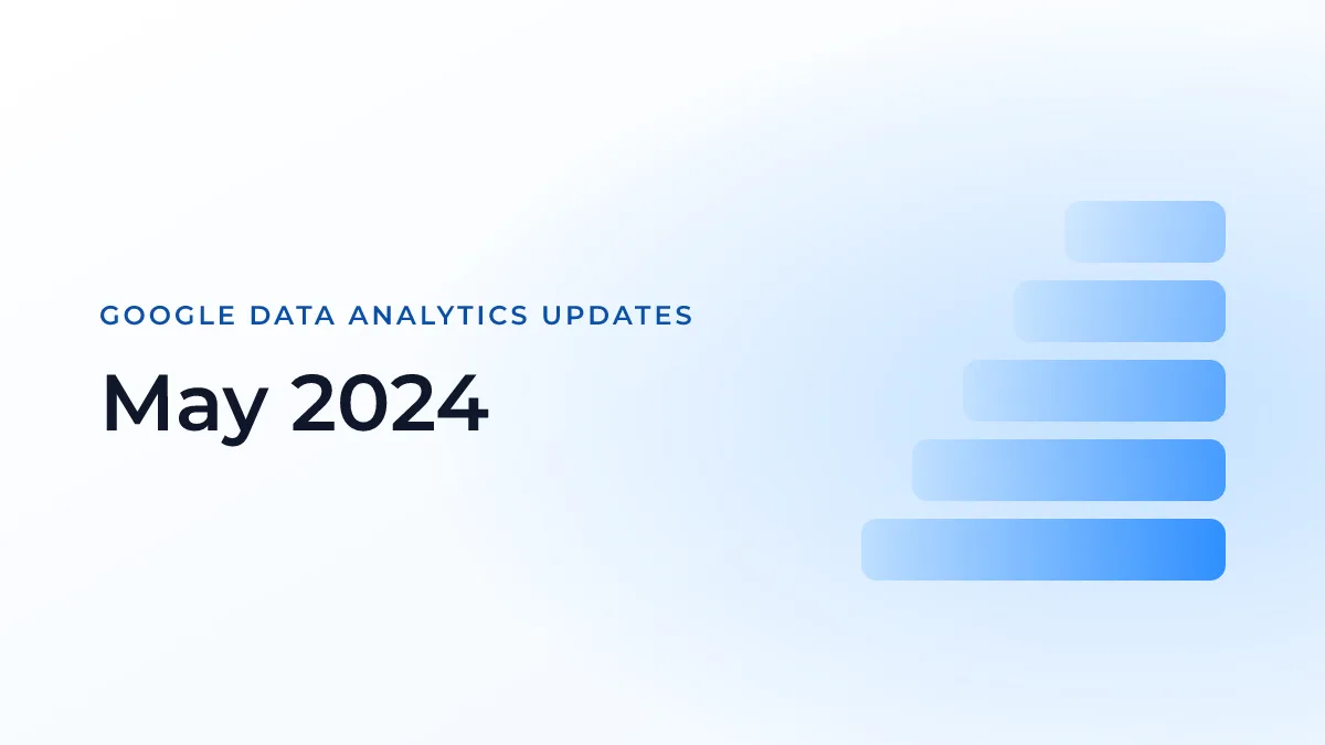 Latest Updates on Google Data Analytics (May 2024)