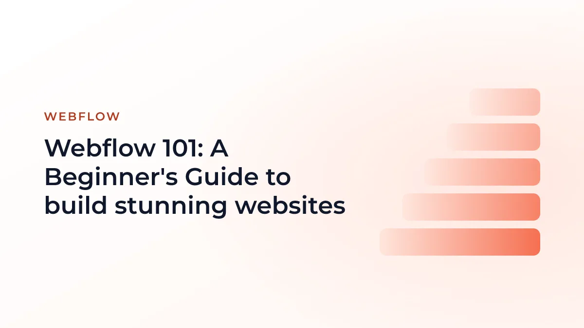 Webflow 101: A Beginner's Guide to build stunning websites